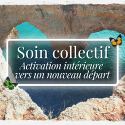 Soin collectif – Activation intérieure vers un nouveau départ