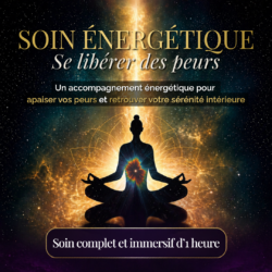 Soin Énergétique – Se libérer des peurs